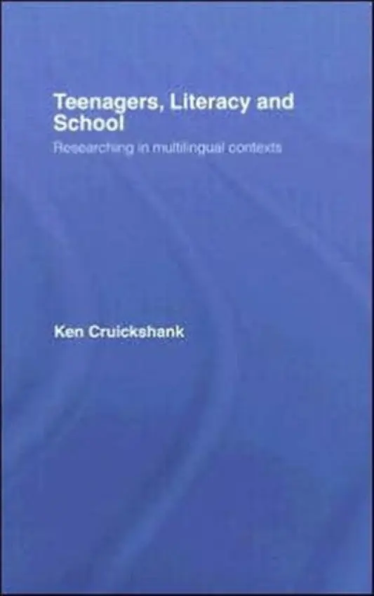 Teenagers, Literacy and School - Cruickshank, Ken (University of Sydney, Australia)