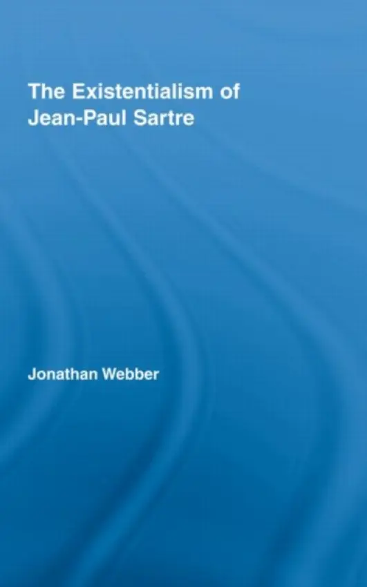 Existentialism of Jean-Paul Sartre - Webber, Jonathan (Cardiff University, UK)