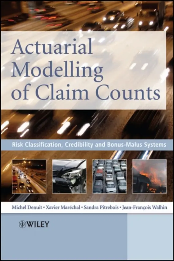 Actuarial Modelling of Claim Counts - Denuit, Michel (Universite Catholique de Louvain, Belgium) a Marechal, Xavier (Universite Catholique de Louvain, Belgium) a Pitrebois, Sandra (Secura Belgian Re) a Walhin, Jean-Francois (Fortis Belguim)