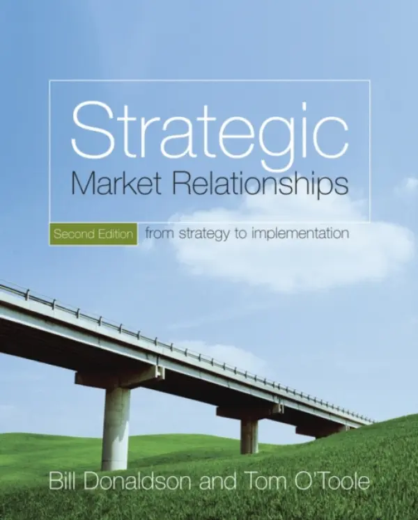 Strategic Market Relationships - Donaldson, Bill (The Robert Gordon University, Aberdeen, UK) a O'Toole, Tom (Waterford Institute of Technology, Ireland)