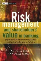 Risk Management and Shareholders' Value in Banking - Sironi, Andrea (University of Bocconi, Italy) a Resti, Andrea (University of Bocconi, Italy)