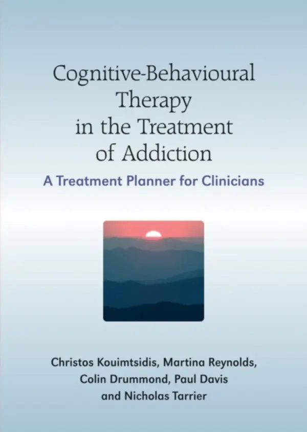 Cognitive-Behavioural Therapy in the Treatment of Addiction - Kouimtsidis, Christos (St. George's Hospital Medical School, UK) a Davis, Paul (Substance Misuse Services, UK) a Reynolds, Martine (Brunel University, UK) a Drummond, Colin (St. George's Hospital, UK) a Tarrier, Nicholas (Wythenshawe Hospital)