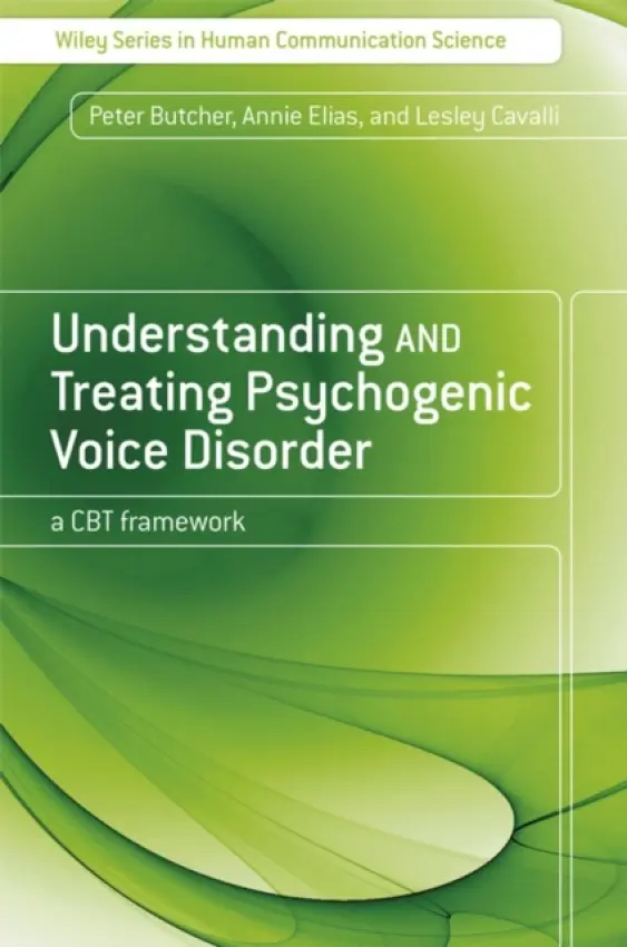 Understanding and Treating Psychogenic Voice Disorder - Butcher, Peter (Department of Psychotherapy) a Elias, Annie (Head of Speech and Language Therapy) a Cavalli, Lesley (Senior Specialist SLT)