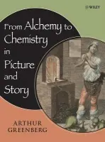 From Alchemy to Chemistry in Picture and Story - Greenberg, Arthur (University of New Hampshire)