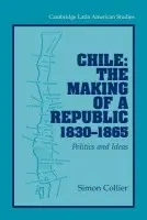 Chile: The Making of a Republic, 1830-1865 - Collier, Simon (Vanderbilt University, Tennessee)