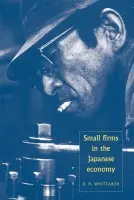 Small Firms in the Japanese Economy - Whittaker, D. H. (University of Cambridge)