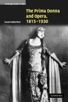 Prima Donna and Opera, 1815-1930 - Rutherford, Susan (University of Manchester)