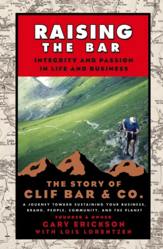 Raising the Bar - Erickson, Gary (Clif Bar Inc.)