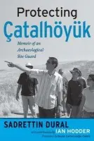 Protecting Catalhoyuk - Dural, Sadrettin