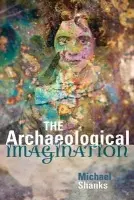 Archaeological Imagination - Shanks, Michael