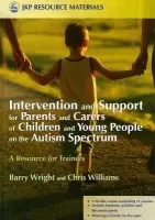 Intervention and Support for Parents and Carers of Children and Young People on the Autism Spectrum - Brayshaw, Joanne a Williams, Christopher
