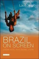 Brazil on Screen - Nagib, Lucia