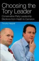 Choosing the Tory Leader - Heppell, Timothy (Lecturer in British Politics, University of Leeds)