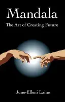 Mandala - The Art of Creating Future - Laine, June–elleni
