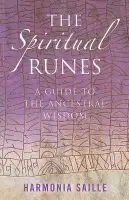 Spiritual Runes, The - A Guide to the Ancestral Wisdom - Saille, Harmonia