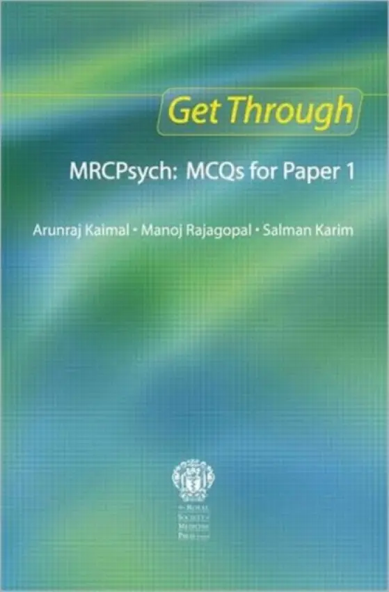 Get Through MRCPsych: MCQs for Paper 1 - Kaimal, Arunraj a Rajagopal, Manoj a Karim, Salman