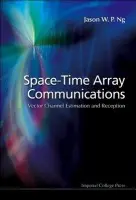 Space-time Array Communications: Vector Channel Estimation And Reception - Ng, Jason Wee Peng (British Telecommunications Res Labs, Uk)