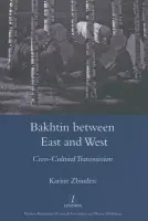 Bakhtin Between East and West - Zbinden, Karine