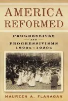 America Reformed - Flanagan, Maureen A. (Professor of History, Professor of History, Michigan State University)