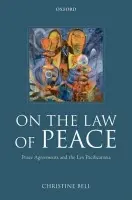 On the Law of Peace - Bell, Christine (, Professor of Public International Law, Transitional Justice Institute, University of Ulster)