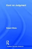 Routledge Philosophy GuideBook to Kant on Judgment - Wicks, Robert (University of Auckland, New Zealand)