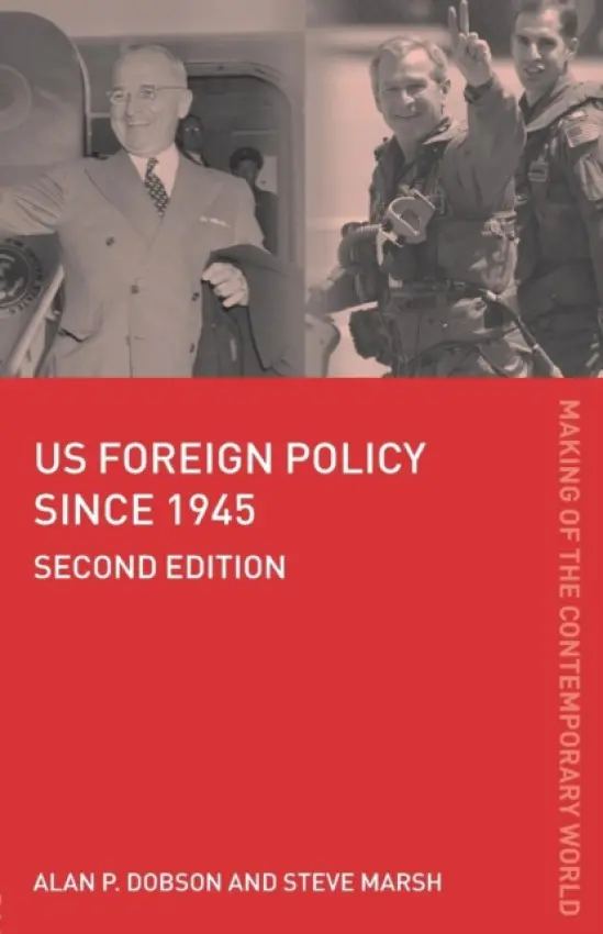 US Foreign Policy since 1945 - Dobson, Alan a Dobson, Alan P. (University of Dundee, UK) a Marsh, Steve
