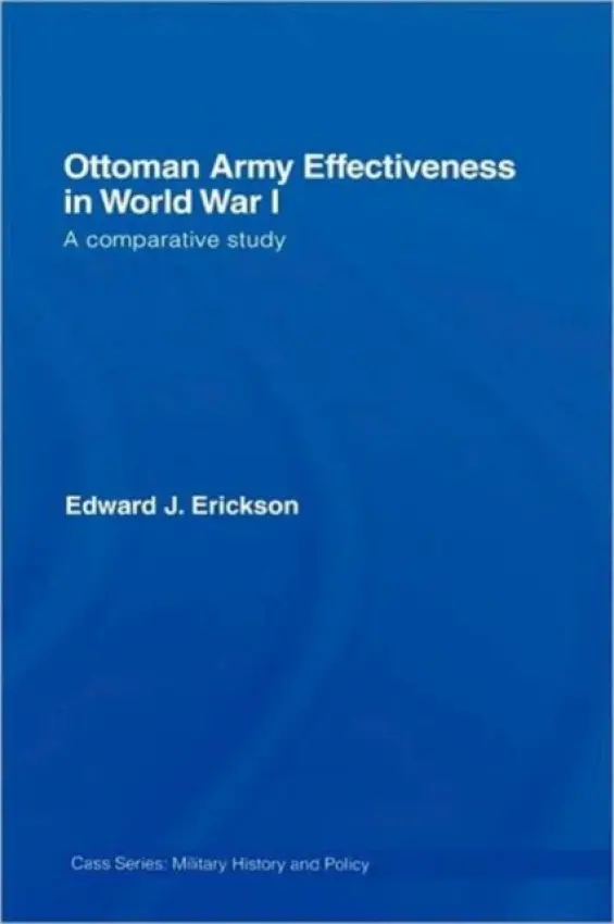 Ottoman Army Effectiveness in World War I - Erickson, Edward J.