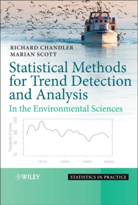 Statistical Methods for Trend Detection and Analysis in the Environmental Sciences - Chandler, Richard (Department of Statistical Science, University College, London) a Scott, Marian (Department of Statistics, University of Glasgow, UK)