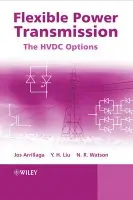 Flexible Power Transmission - Arrillaga, Jos (University of Canterbury, New Zealand) a Liu, Y. H. (Inner Mongolia University) a Watson, Neville R. (University of Canterbury, Christchurch, New Zealand)