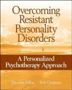Overcoming Resistant Personality Disorders - Millon, Theodore (Institute for Advanced Studies in Personology, Coral Gables, FL and University of Miami, FL) a Grossman, Seth D. (Institute for Advanced Studies in Personology, Coral Gables, FL)