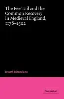 Fee Tail and the Common Recovery in Medieval England - Biancalana, Joseph (University of Cincinnati)