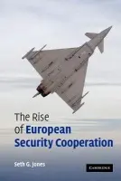 Rise of European Security Cooperation - Jones, Seth G. (Georgetown University, Washington DC)