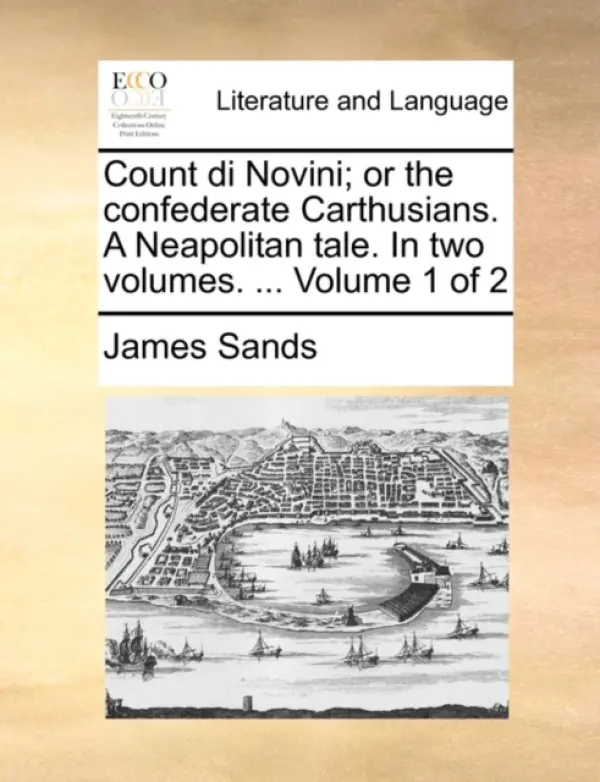 Count di Novini; or the confederate Carthusians. A Neapolitan tale. In two volumes. ... Volume 1 of 2 - Sands, James