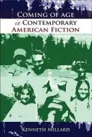 Coming of Age in Contemporary American Fiction - Millard, Kenneth (Senior Lecturer in English, University of Edinburgh)