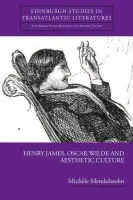 Henry James, Oscar Wilde and Aesthetic Culture - Mendelssohn, Michele (University Lecturer and Tutorial Fellow, English Faculty, Oxford University)