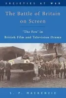 Battle of Britain on Screen - Mackenzie, S.P. (University of South Carolina, Professor of History)