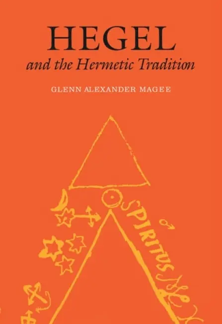 Hegel and the Hermetic Tradition - Magee, Glenn Alexander