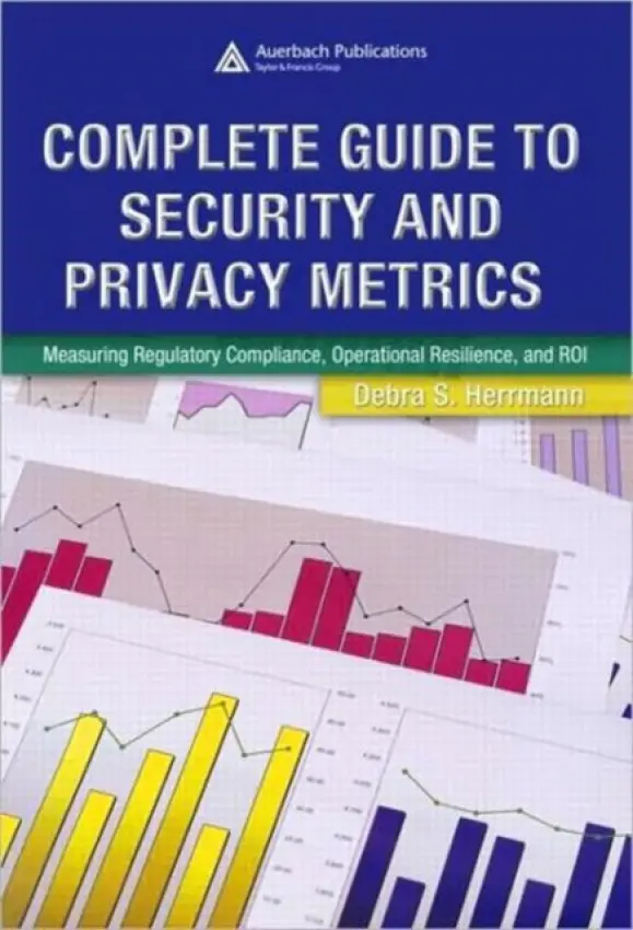 Complete Guide to Security and Privacy Metrics - Herrmann, Debra S.