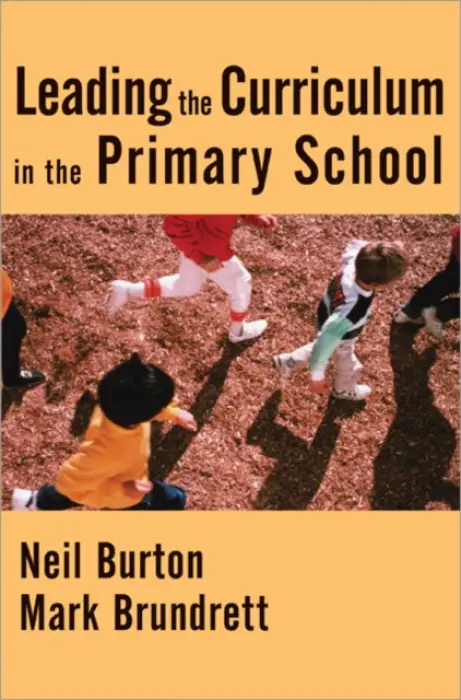 Leading the Curriculum in the Primary School - Burton, Neil a Brundrett, Mark