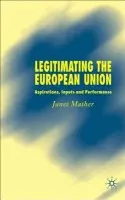 Legitimating the European Union - Mather, J.
