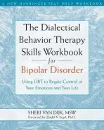 Dialectical Behavior Therapy Skills Workbook for Bipolar Disorder - van Dijk, Sheri