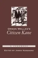 Orson Welles's Citizen Kane - Naremore, James (Chancellors' Professor in the Department of Communication and Culture, English and Comparative Literature, Chancellors' Professor in the Department of Communication and Culture, English and Comparative Literature, Indiana University)