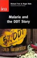 Malaria and the DDT Story - Tren, Richard a Bate, Roger
