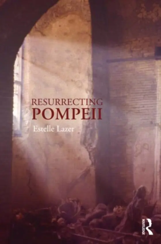 Resurrecting Pompeii - Lazer, Estelle (University of Sydney, Australia)