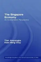Singapore Economy - Abeysinghe, Tilak (National University of Singapore) a Choy, Keen Meng (Nanyang Technological University, Singapore)