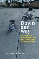 Down Our Way - Barnes, Jacqueline (Institute for the Study of Children, London, UK)