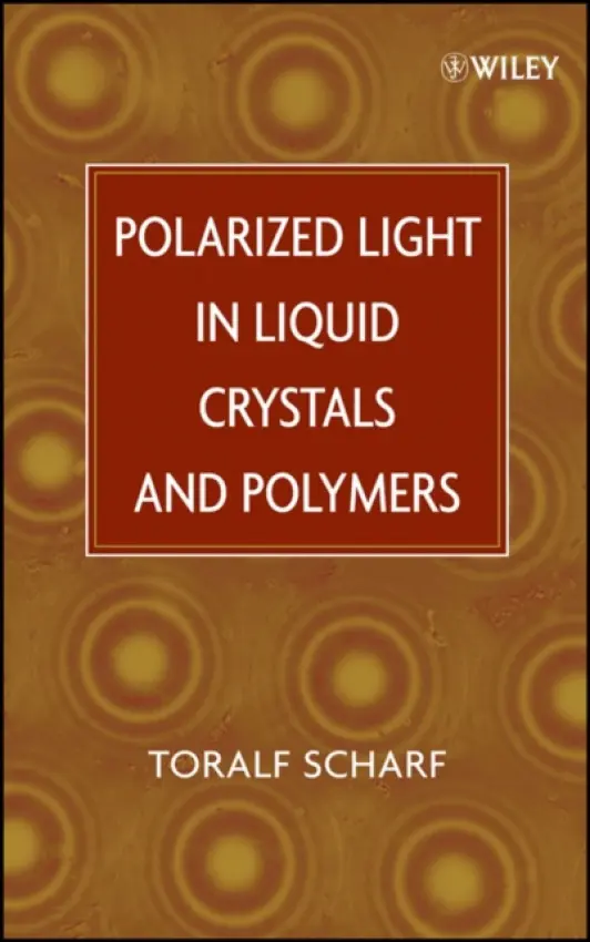 Polarized Light in Liquid Crystals and Polymers - Scharf, Toralf (Institute of Microtechnology, University of Neuchatel, Switzerland)