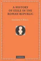 History of Exile in the Roman Republic - Kelly, Gordon P. (Lewis and Clark College, Portland)