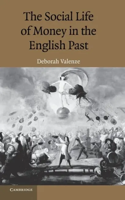 Social Life of Money in the English Past - Valenze, Deborah (Barnard College, New York)