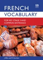 French Vocabulary for Key Stage 3 and Common Entrance (2nd Edition) - Ellis, John a Gordon, Richard